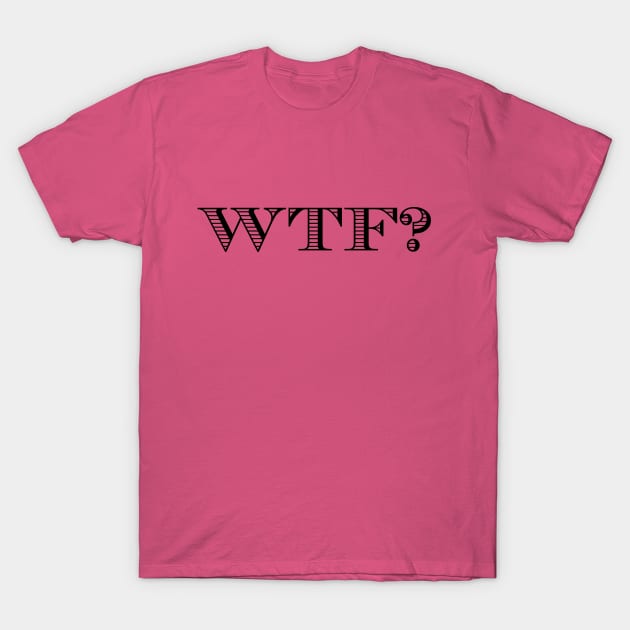 WTF? T-Shirt by LittleBean